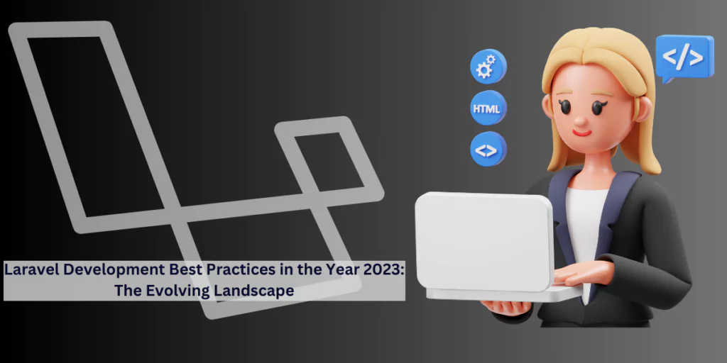 Laravel Development Best Practices in the Year 2024: The Evolving Landscape